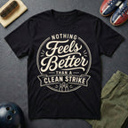 Nothing Feels Better Than A Clean Strike T-Shirt