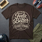 Nothing Feels Better Than A Clean Strike T-Shirt