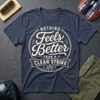 Nothing Feels Better Than A Clean Strike T-Shirt