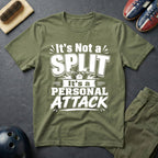 It's Not A Split It's A Personal Attack T-Shirt