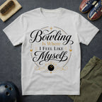 Bowling Is Where I Feel Like Myself T-Shirt