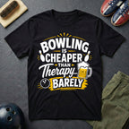 Bowling Is Cheaper Than Therapy Barely T-Shirt