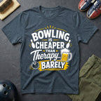 Bowling Is Cheaper Than Therapy Barely T-Shirt