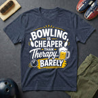 Bowling Is Cheaper Than Therapy Barely T-Shirt