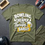 Bowling Is Cheaper Than Therapy Barely T-Shirt