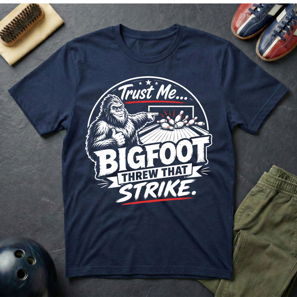 Trust Me Bigfoot Threw That Strike T-Shirt