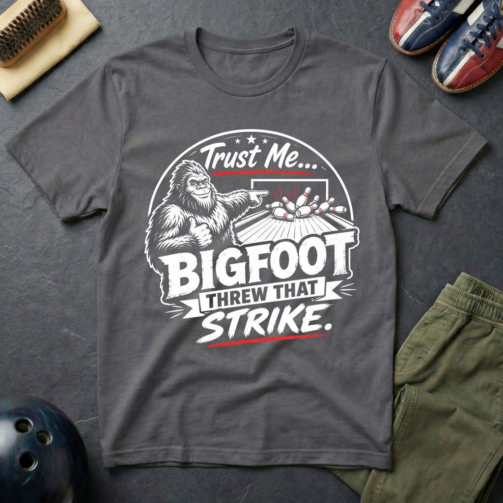 Trust Me Bigfoot Threw That Strike T-Shirt