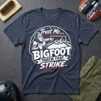 Trust Me Bigfoot Threw That Strike T-Shirt