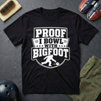 Proof I Bowl With Bigfoot T-Shirt