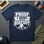 Proof I Bowl With Bigfoot T-Shirt