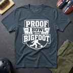Proof I Bowl With Bigfoot T-Shirt