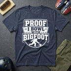 Proof I Bowl With Bigfoot T-Shirt