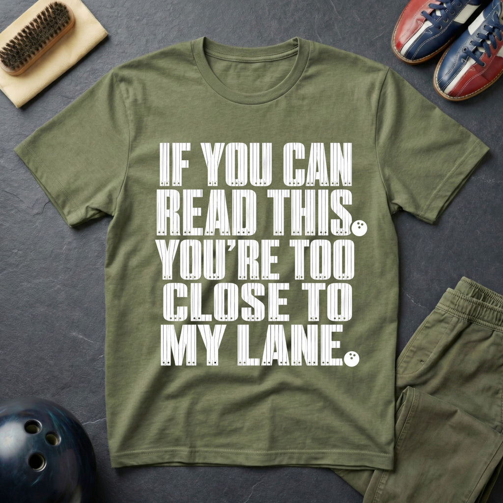 If You Can Read This You're Too Close To My Lane T-Shirt