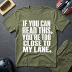 If You Can Read This You're Too Close To My Lane T-Shirt