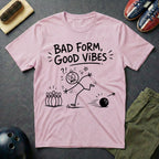 Bad Form Good Vibes T-Shirt