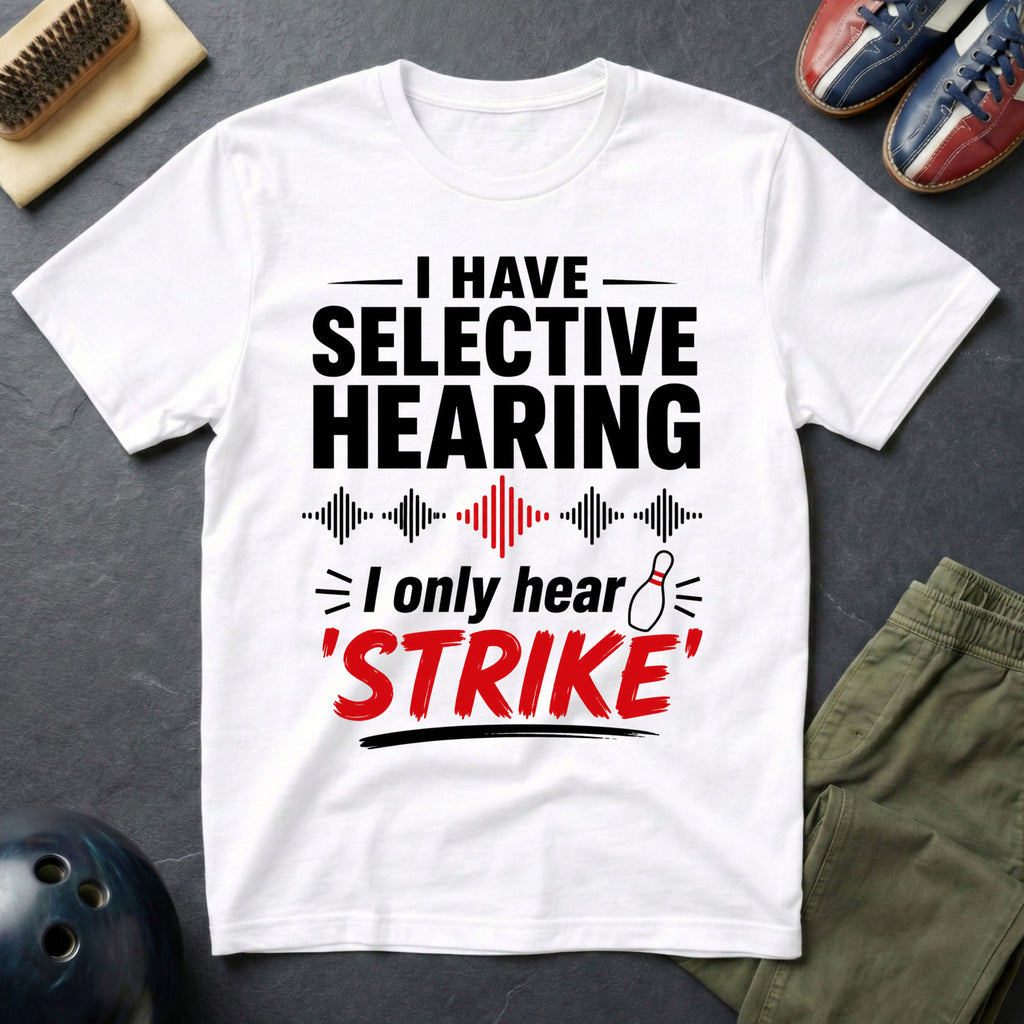 I Have Selective Hearing T-Shirt