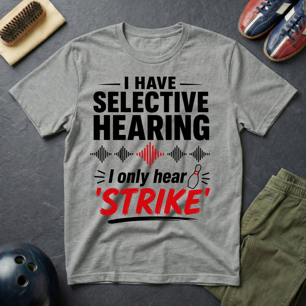 I Have Selective Hearing T-Shirt