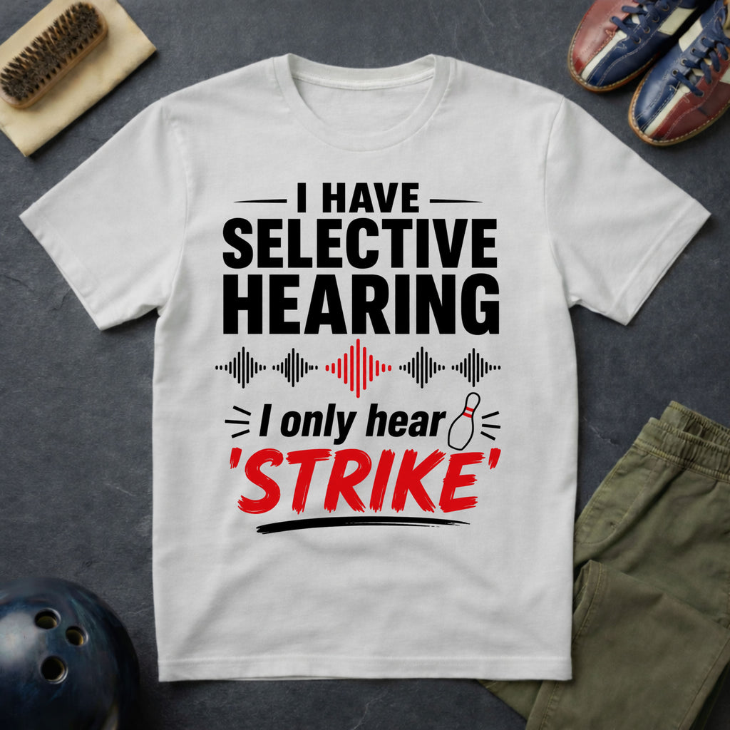 I Have Selective Hearing T-Shirt