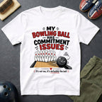 My Bowling Ball Has Commitment Issues T-Shirt