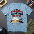 My Bowling Ball Has Commitment Issues T-Shirt