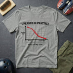 I Peaked In Practice T-Shirt