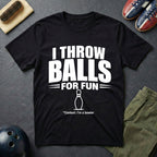 I Throw Balls For Fun T-Shirt