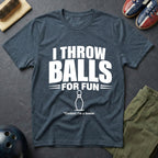 I Throw Balls For Fun T-Shirt