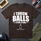 I Throw Balls For Fun T-Shirt