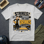 Strikes? I Thought You Said Drinks T-Shirt