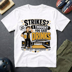 Strikes? I Thought You Said Drinks T-Shirt