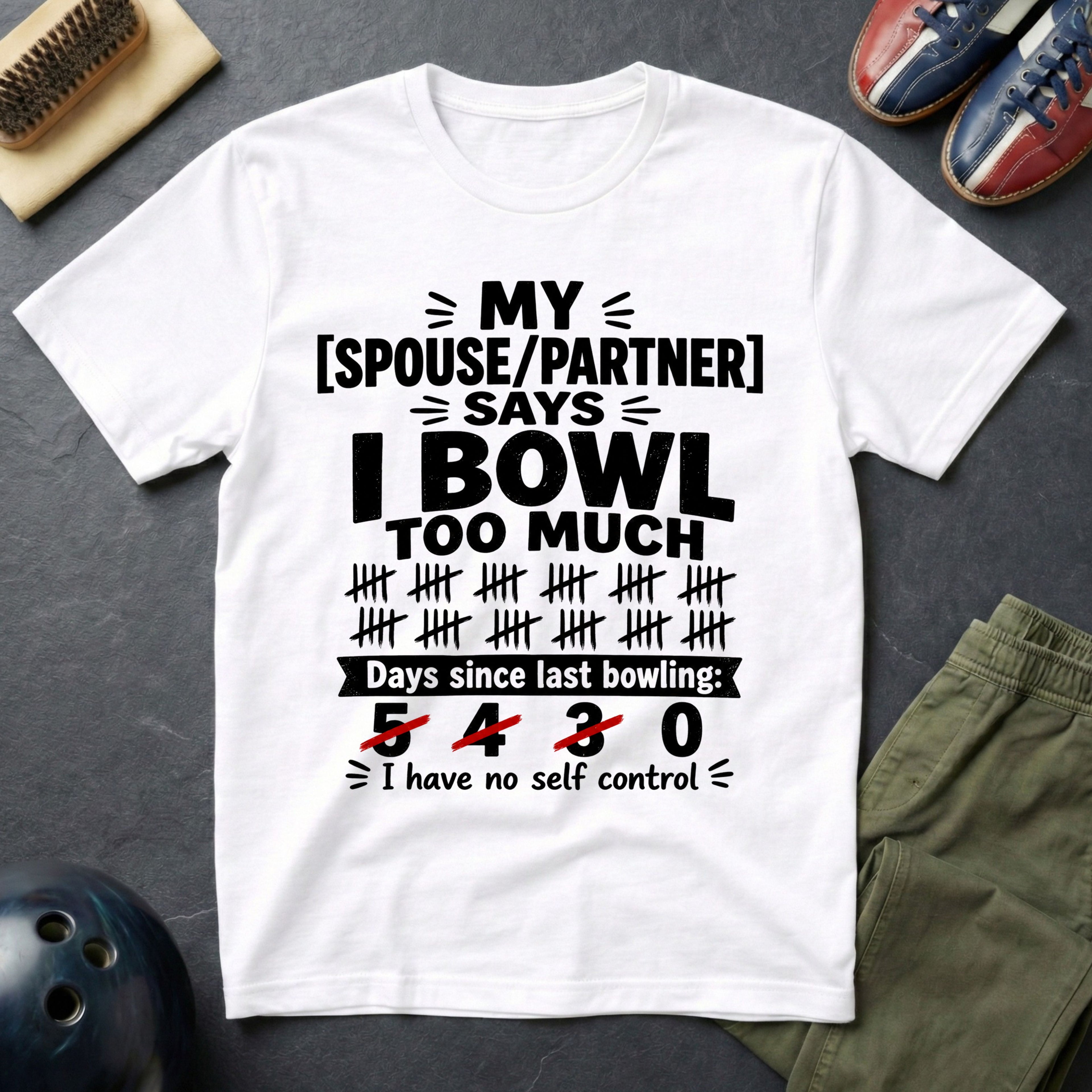 My Spouse/Partner Says I Bowl Too Much T-Shirt