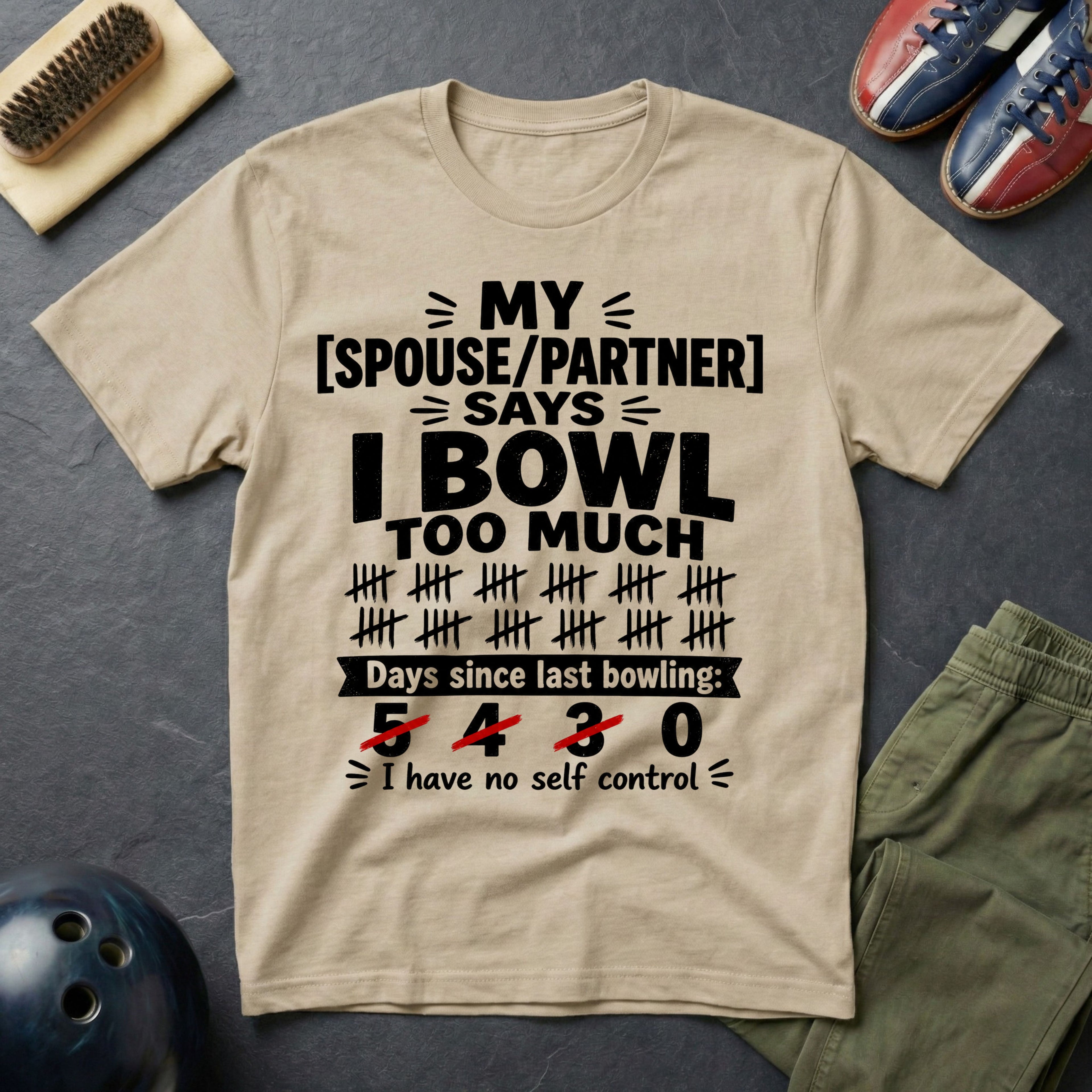 My Spouse/Partner Says I Bowl Too Much T-Shirt