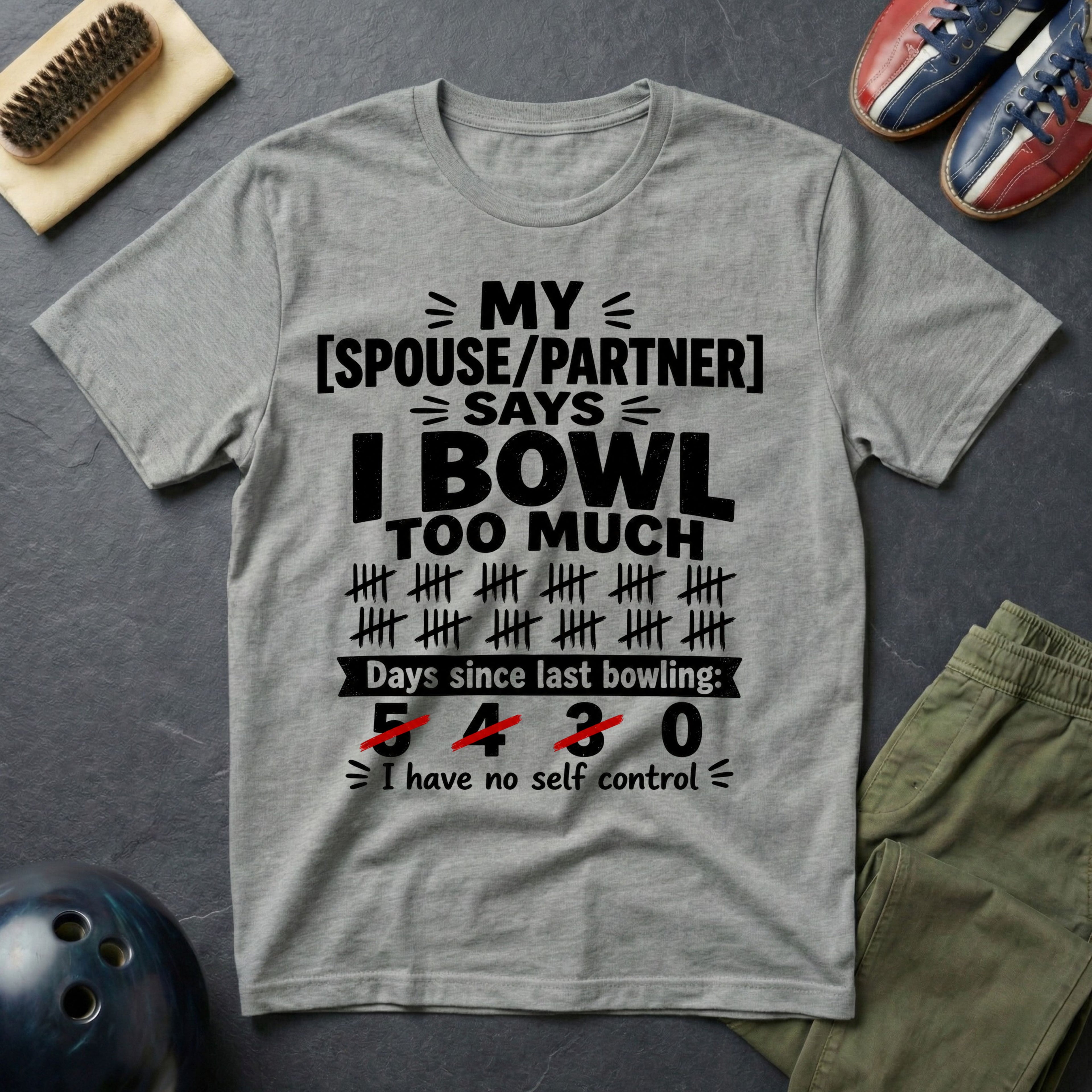 My Spouse/Partner Says I Bowl Too Much T-Shirt