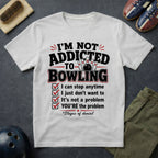 I'm Not Addicted To Bowling T-Shirt
