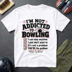 I'm Not Addicted To Bowling T-Shirt