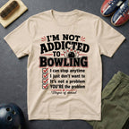 I'm Not Addicted To Bowling T-Shirt