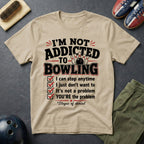 I'm Not Addicted To Bowling T-Shirt