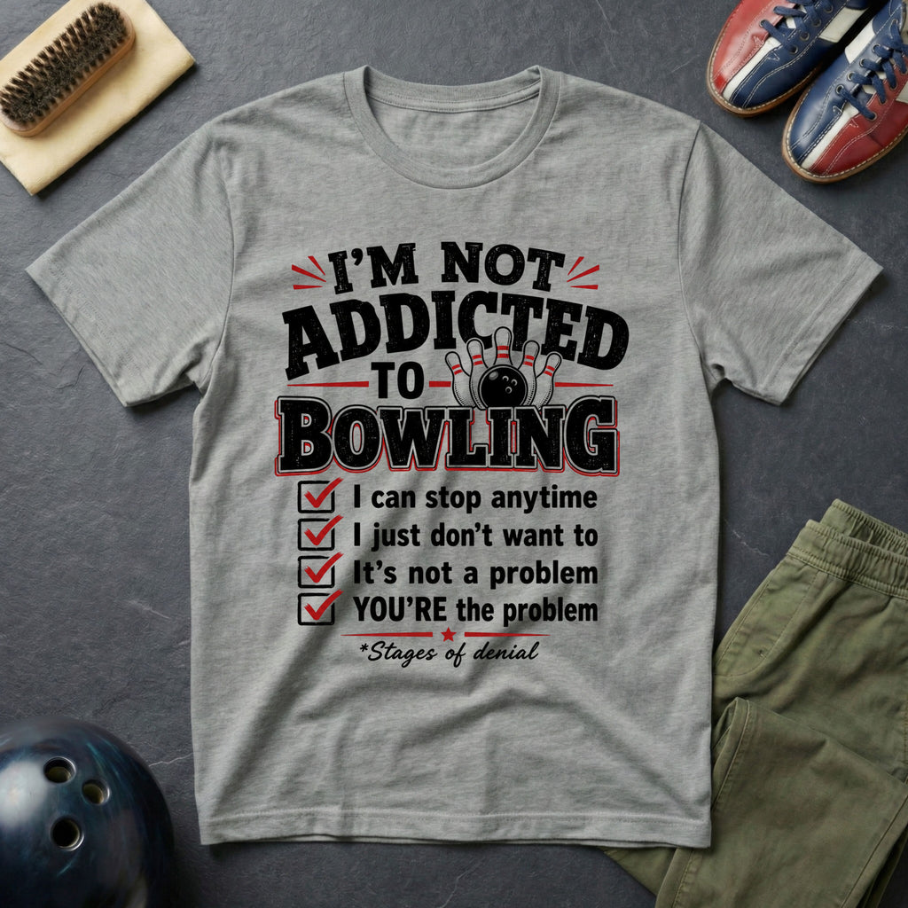 I'm Not Addicted To Bowling T-Shirt