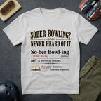 Sober Bowling? Never Heard Of It T-Shirt