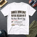 Sober Bowling? Never Heard Of It T-Shirt