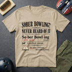 Sober Bowling? Never Heard Of It T-Shirt