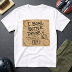 I Bowl Better Drunk T-Shirt