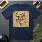 I Bowl Better Drunk T-Shirt