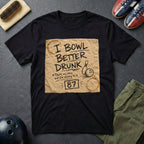 I Bowl Better Drunk T-Shirt