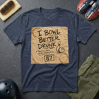 I Bowl Better Drunk T-Shirt