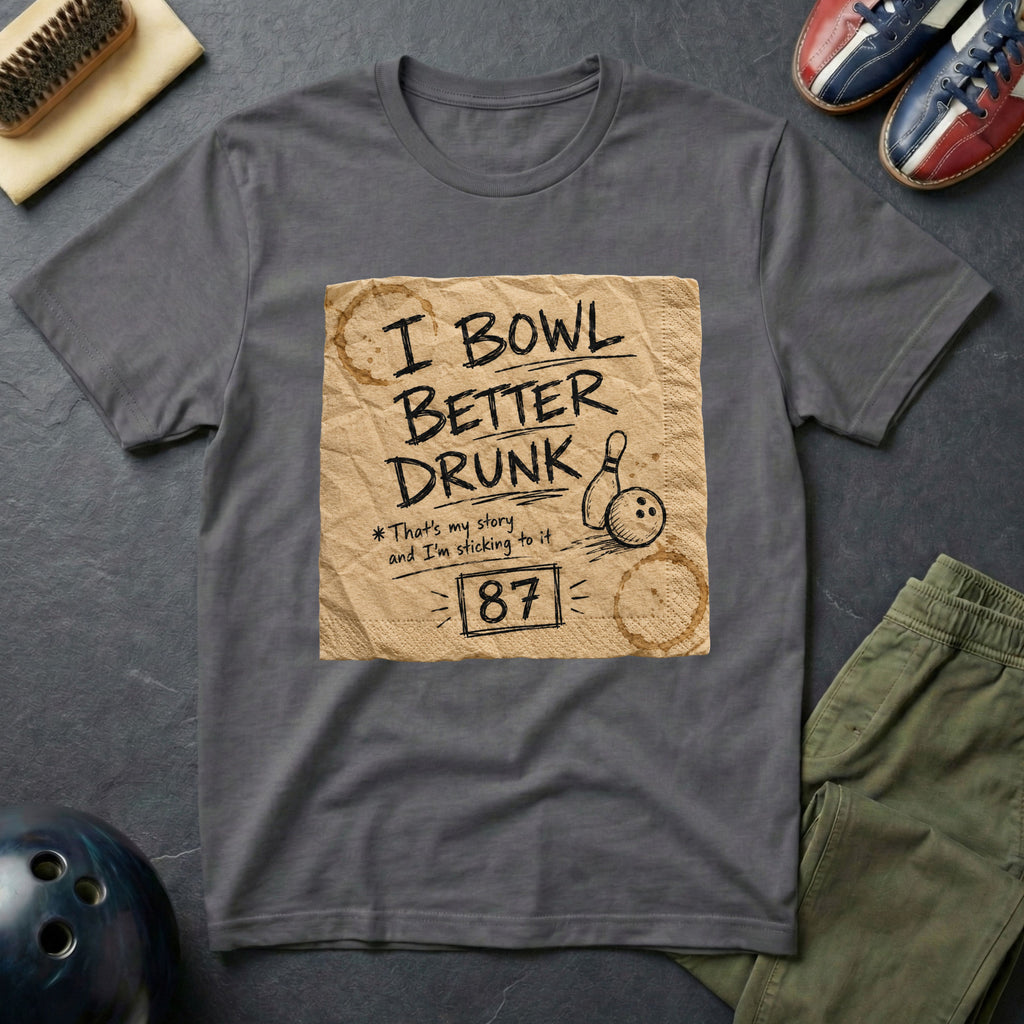 I Bowl Better Drunk T-Shirt