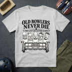 Old Bowlers Never Die T-Shirt