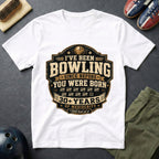 I've Been Bowling Since Before You Were Born T-Shirt