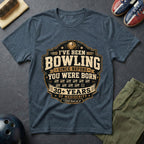 I've Been Bowling Since Before You Were Born T-Shirt