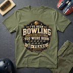 I've Been Bowling Since Before You Were Born T-Shirt
